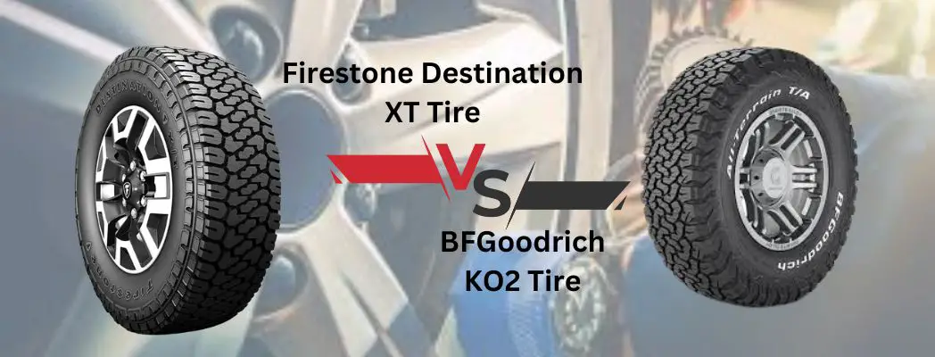 Firestone Destination XT Tire Vs BF Goodrich Ko2 Tire 